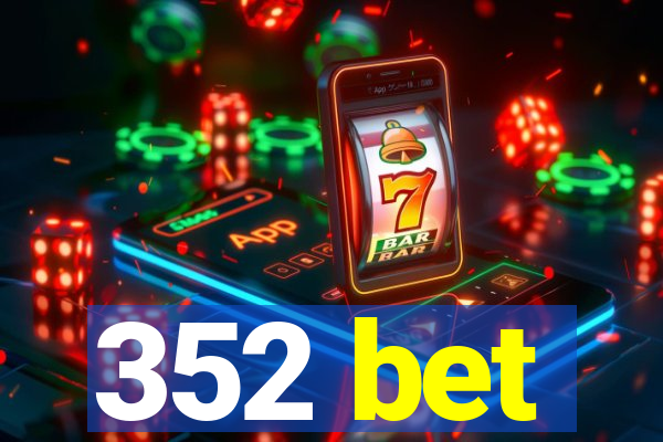 352 bet